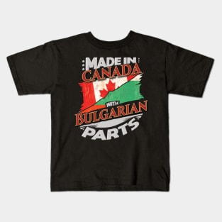 Made In Canada With Bulgarian Parts - Gift for Bulgarian From Bulgaria Kids T-Shirt